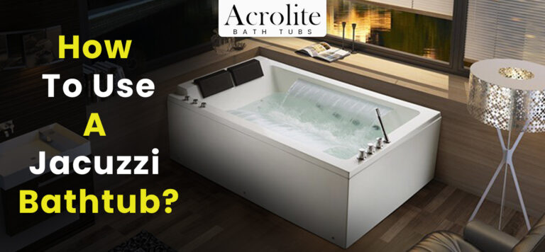 how-to-use-a-jacuzzi-bathtub-acrolite-bathtubs