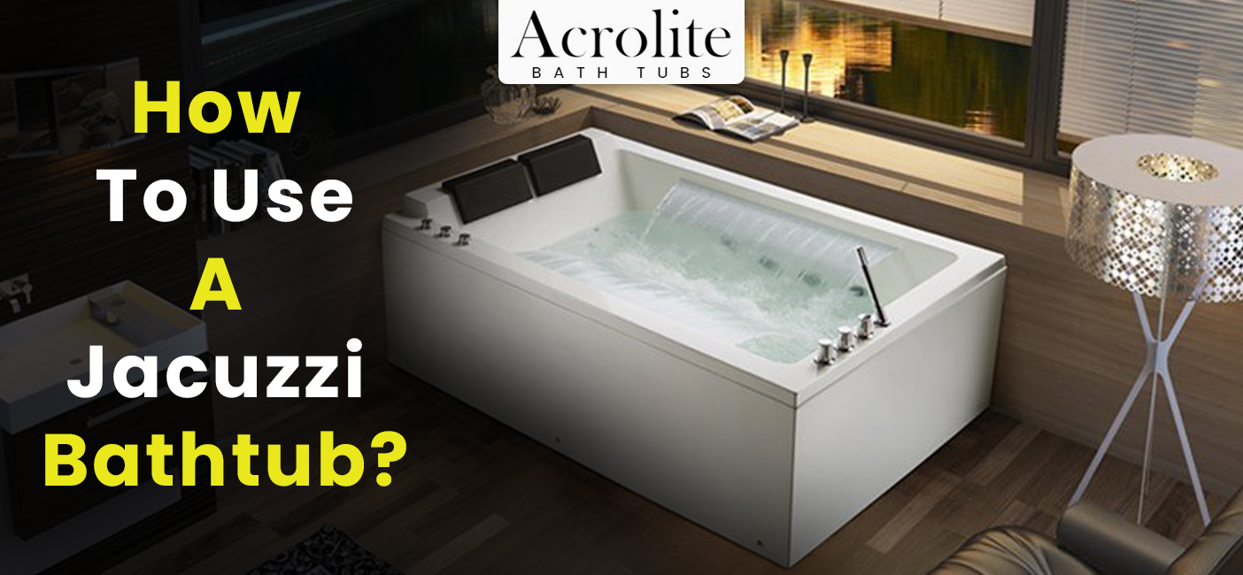 How To Use A Jacuzzi Bathtub Acrolite Bathtubs