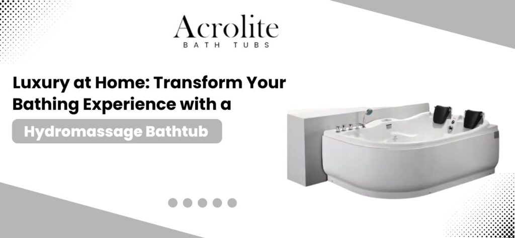 Luxury at home: transform Your bathing experience with a hydromassage bathtub